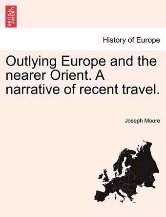 Outlying Europe and the nearer Orient. A narrative of recent travel. cover