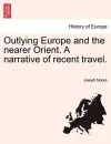 Outlying Europe and the nearer Orient. A narrative of recent travel. cover