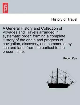 A General History and Collection of Voyages and Travels arranged in systematic order cover