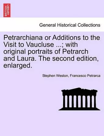 Petrarchiana or Additions to the Visit to Vaucluse ...; With Original Portraits of Petrarch and Laura. the Second Edition, Enlarged. cover