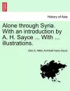 Alone Through Syria. with an Introduction by A. H. Sayce ... with ... Illustrations. cover
