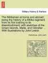 The Militiaman at Home and Abroad; Being the History of a Militia Regiment from Its First Training to Its Disembodiment; With Sketches of the Ionian Islands, Malta, and Gibraltar ... with Illustrations by John Leech. cover