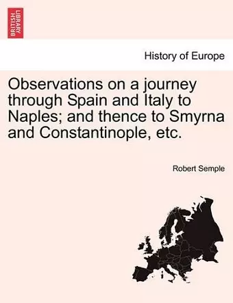 Observations on a journey through Spain and Italy to Naples; and thence to Smyrna and Constantinople, etc. cover