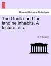 The Gorilla and the Land He Inhabits. a Lecture, Etc. cover