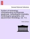 System of mineralogy, comprehending oryctognosie, geognosie, mineralogical chemistry, mineralogical geography, and oeconomical mineralogy. vol. 1-3. cover