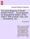 The Gold Regions of South Eastern Africa ... Accompanied by Biographical Sketch of the Author. with Portrait, Map, and ... Illustrations, Etc. cover