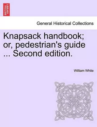 Knapsack Handbook; Or, Pedestrian's Guide ... Second Edition. cover