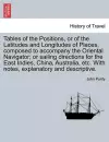Tables of the Positions, or of the Latitudes and Longitudes of Places, Composed to Accompany the Oriental Navigator; Or Sailing Directions for the East Indies, China, Australia, Etc. with Notes, Explanatory and Descriptive. cover