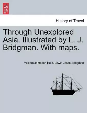 Through Unexplored Asia. Illustrated by L. J. Bridgman. With maps. cover