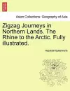 Zigzag Journeys in Northern Lands. the Rhine to the Arctic. Fully Illustrated. cover