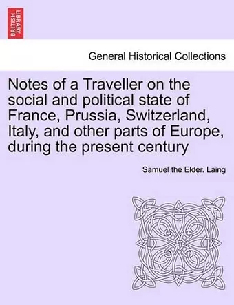 Notes of a Traveller on the social and political state of France, Prussia, Switzerland, Italy, and other parts of Europe, during the present century cover