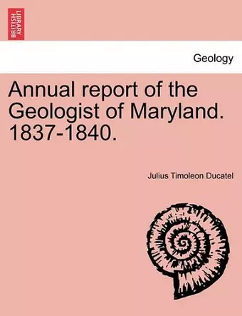 Annual Report of the Geologist of Maryland. 1837-1840. cover