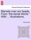 Marvels Over Our Heads. from the Aerial World. with ... Illustrations. cover