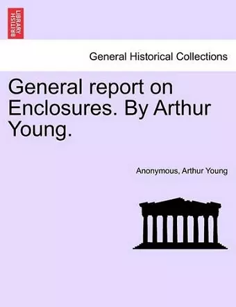 General Report on Enclosures. by Arthur Young. cover