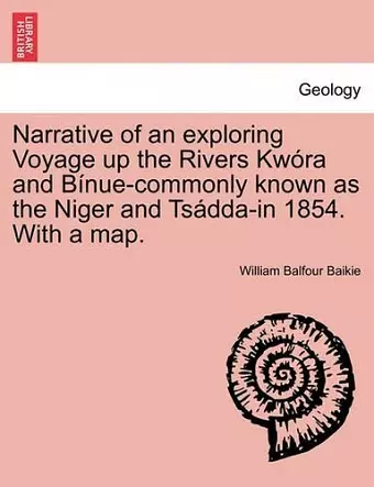 Narrative of an Exploring Voyage Up the Rivers Kwora and Binue-Commonly Known as the Niger and Tsadda-In 1854. with a Map. cover