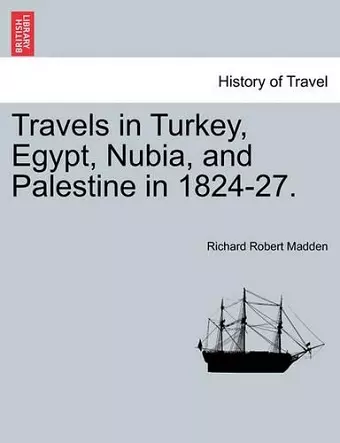 Travels in Turkey, Egypt, Nubia, and Palestine in 1824-27. cover