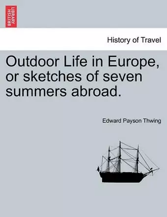 Outdoor Life in Europe, or Sketches of Seven Summers Abroad. cover