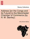 Address [On the Congo and Its Future] to the Manchester Chamber of Commerce (by H. M. Stanley). cover