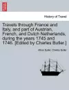 Travels Through France and Italy, and Part of Austrian, French, and Dutch Netherlands, During the Years 1745 and 1746. [Edited by Charles Butler.] cover