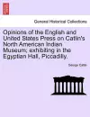 Opinions of the English and United States Press on Catlin's North American Indian Museum; Exhibiting in the Egyptian Hall, Piccadilly. cover