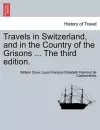 Travels in Switzerland, and in the Country of the Grisons ... the Third Edition. Vol. I, a New Edition cover