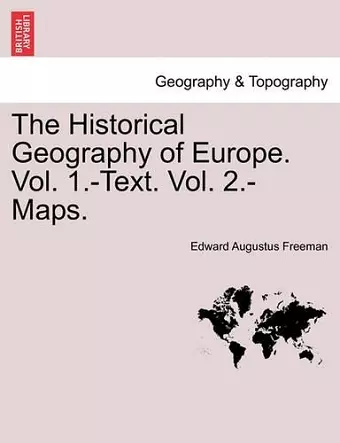 The Historical Geography of Europe. Vol. 1.-Text. Vol. 2.-Maps.Vol.II cover