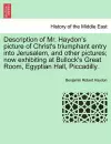 Description of Mr. Haydon's Picture of Christ's Triumphant Entry Into Jerusalem, and Other Pictures; Now Exhibiting at Bullock's Great Room, Egyptian Hall, Piccadilly. cover