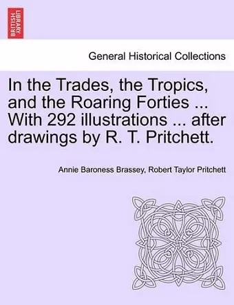 In the Trades, the Tropics, and the Roaring Forties ... With 292 illustrations ... after drawings by R. T. Pritchett. cover