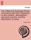The Lifted and Subsided Rocks of America with Their Influences on the Oceanic, Atmospheric, and Land Currents, and the Distribution of Races. cover