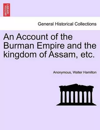 An Account of the Burman Empire and the Kingdom of Assam, Etc. cover