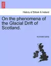 On the Phenomena of the Glacial Drift of Scotland. cover