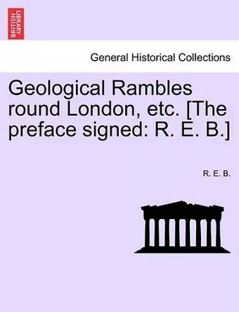 Geological Rambles Round London, Etc. [The Preface Signed cover