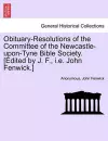 Obituary-Resolutions of the Committee of the Newcastle-Upon-Tyne Bible Society. [edited by J. F., i.e. John Fenwick.] cover