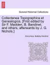 Collectanea Topographica Et Genealogica. [First Edited by Sir F. Madden, B. Bandinel, and Others, Afterwards by J. G. Nichols.] cover