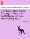 The Sister Dominions. Through Canada to Australia by the New Imperial Highway. cover