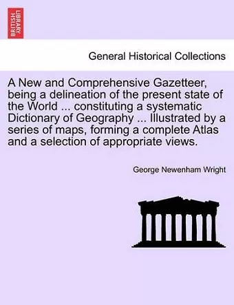 A New and Comprehensive Gazetteer, Being a Delineation of the Present State of the World ... Constituting a Systematic Dictionary of Geography ... I cover