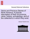 Gems and Precious Stones of North America. a Popular Description of Their Occurrence, Value, History, Arch Ology, and of the Collections in Which They Exist. cover