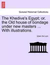 The Khedive's Egypt; Or, the Old House of Bondage Under New Masters ... with Illustrations. cover