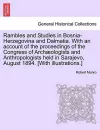 Rambles and Studies in Bosnia-Herzegovina and Dalmatia. with an Account of the Proceedings of the Congress of Arch Ologists and Anthropologists Held in Sarajevo, August 1894. [With Illustrations.] cover