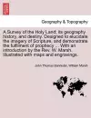 A Survey of the Holy Land; its geography history, and destiny. Designed to elucidate the imagery of Scripture, and demonstrate the fulfilment of prophecy ... With an introduction by the Rev. W. Marsh. Illustrated with maps and engravings. cover