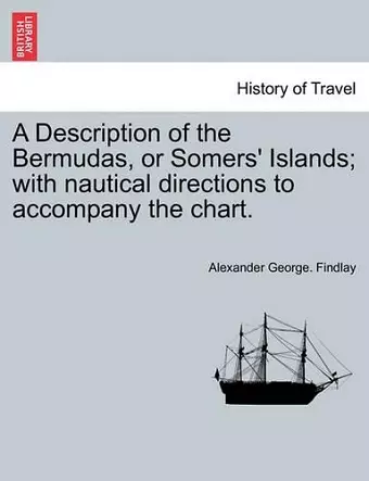 A Description of the Bermudas, or Somers' Islands; With Nautical Directions to Accompany the Chart. cover