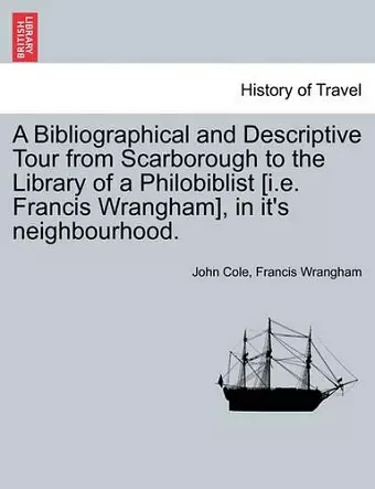 A Bibliographical and Descriptive Tour from Scarborough to the Library of a Philobiblist [I.E. Francis Wrangham], in It's Neighbourhood. cover