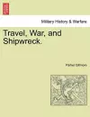 Travel, War, and Shipwreck. cover