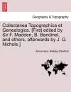 Collectanea Topographica Et Genealogica. [First Edited by Sir F. Madden, B. Bandinel, and Others, Afterwards by J. G. Nichols.] cover