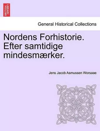 Nordens Forhistorie. Efter Samtidige Mindesmaerker. cover