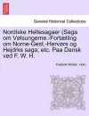 Nordiske Heltesagaer (Saga Om Volsungerne.-Fortaelling Om Norne-Gest.-Hervors Og Hejdrks Saga, Etc. Paa Dansk Ved F. W. H. cover