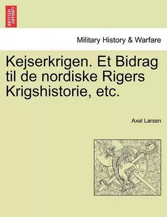 Kejserkrigen. Et Bidrag Til de Nordiske Rigers Krigshistorie, Etc. cover