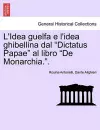 L'Idea Guelfa E L'Idea Ghibellina Dal Dictatus Papae Al Libro de Monarchia.. cover