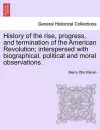 History of the Rise, Progress, and Termination of the American Revolution; Interspersed with Biographical, Political and Moral Observations. Vol. III cover