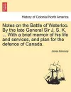 Notes on the Battle of Waterloo. by the Late General Sir J. S. K. ... with a Brief Memoir of His Life and Services, and Plan for the Defence of Canada. cover